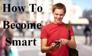 how to be smart kaise bane in hindi,स्मार्ट कैसे बनें, smart kaise bane, smart kaise bana ja sakta hai, smart banne ke tarike kya hain, smart in hindi